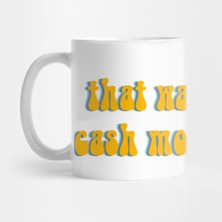 Straight Up That Wasn’t Very Cash Money of You Mug